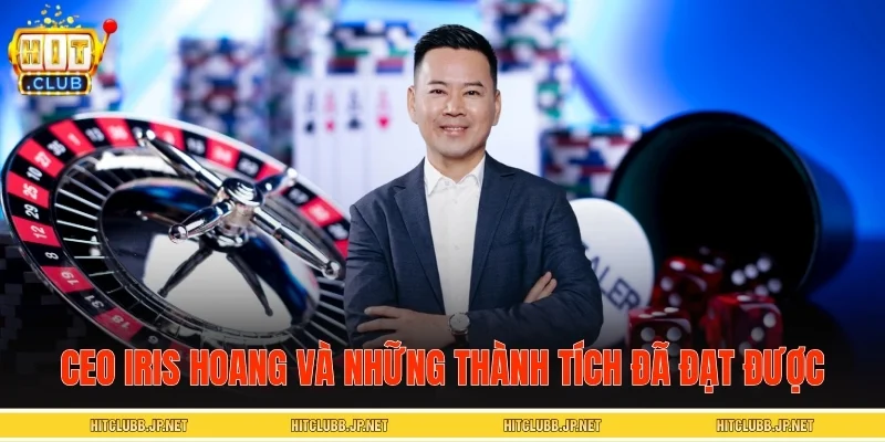 CEO Iris Hoang và những thành tích đã đạt được