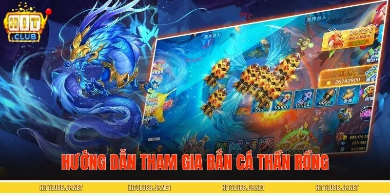Hướng dẫn game thủ cách tham gia bắn cá Thần Rồng