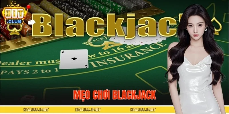 4 Mẹo Chơi Blackjack Giúp Tân Binh Thắng Lớn Tại HITCLUB