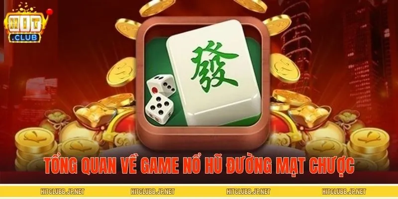 Tổng quan về game nổ hũ Đường Mạt Chược