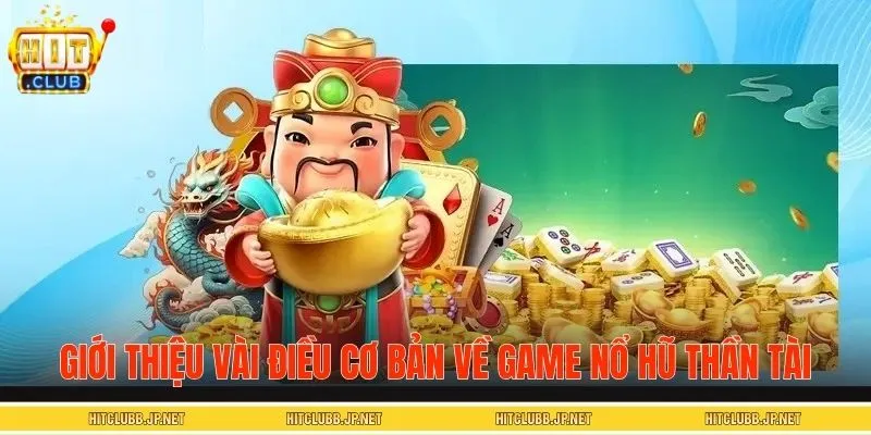 Giới thiệu vài điều cơ bản về game nổ hũ Thần Tài